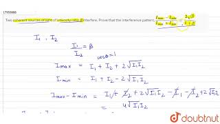 Two coherent sources of light of intensity ratio beta interfere Prove that the interference [upl. by Anyale]