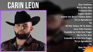 Carin Leon 2024 MIX Las Mejores Canciones  Que Vuelvas No Es Por Acá Primera Cita Según Quién [upl. by Beshore858]