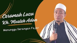 CERAMAH KH MUSLEH ADNAN SERAGAN FAJAR [upl. by Gnourt757]