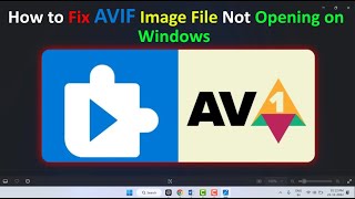 How to Fix AVIF Image File isn’t Opening Showing Blank on Windows 11 [upl. by Agnesse]