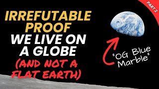 Irrefutable Proof We Live on a Globe and NOT a Flat Earth  Part 2 [upl. by Annah]