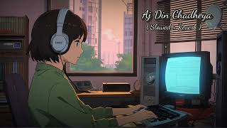 Slowed Reverb  Aj Din Chadheya Song  Rahat Fateh Ali Khan 🎵🎶 slowed Reverb lofi 🎵 [upl. by Aelat596]