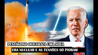 Pentágono Oficializa Uma Nova Era Nuclear E As Tensões Só Pioram [upl. by Nilloc]