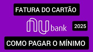 Como pagar o mínimo do Cartão Nubank 2025 [upl. by Neesay]