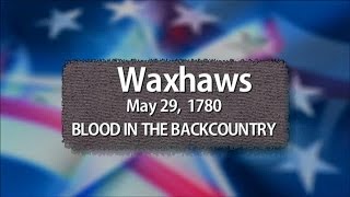 Waxhaws Blood in the Backcountry  The Southern Campaign [upl. by Yren]