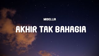 Misellia  Akhir Tak Bahagia Lyrics [upl. by Aizahs]