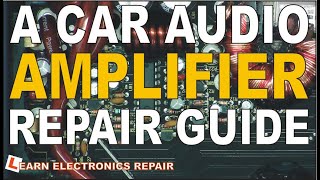 A Car Audio Amplifier Repair Guide  How To Fix [upl. by Danica810]