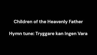 Hymn Children of the Heavenly Father Tryggare kan Ingen Vara 52724 [upl. by Eittik]