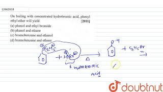 On boiling with concentrated hydrobromic acid pheny1 Ethyl ether will yield [upl. by Kciredohr]