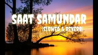 Saat Samundar Slow amp Rever new version lofi [upl. by Hunsinger]