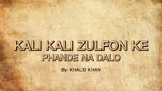 Kali Kali Zulfon Ke Phande Na Dalo lyrics  Tribute to Ustad Nusrat Fateh Ali Khan  Khalid Khan [upl. by Oiredised]