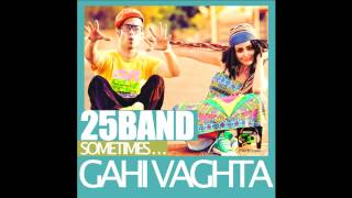 25Band  Gahi Vaghta [upl. by Eicyak]