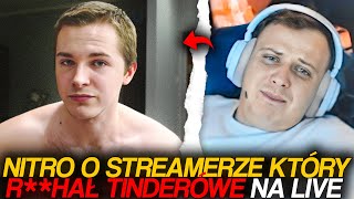 NITRO O STREAMERZE KTÓRY RHAŁ TINDERÓWE NA LIVE [upl. by Riplex24]