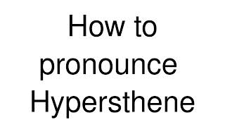 How to Pronounce correctly Hypersthene [upl. by Yrtnej]