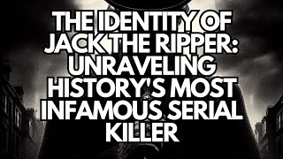 The Identity of Jack the Ripper Unraveling Historys Most Infamous Serial Killerquot [upl. by Bentlee]