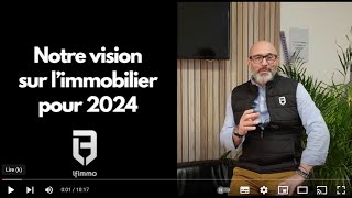 Notre vision sur limmobilier pour 2024 chez Lf immo [upl. by Anitreb]