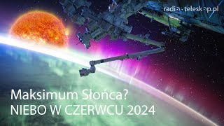 NIEBO W CZERWCU 2024  Maksimum Słońca [upl. by Ehcram]