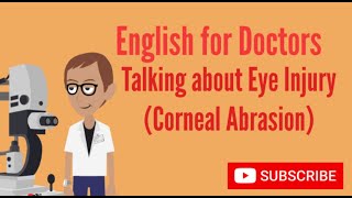 Medical English Talking about an Eye Injury Corneal Abrasion [upl. by Cull]