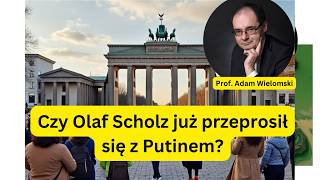 Czy Olaf Scholz już przeprosił się z Putinem  prof Adam Wielomski [upl. by Robison]