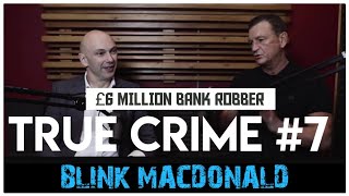 £6 Million Bank Robber Part 1 Ian ‘Blink’ MacDonald  True Crime Podcast 7 [upl. by Airretnahs]