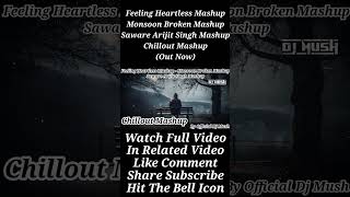 Feeling Heartless Mashup  Monsoon Broken Mashup  Saware Arijit Singh Mashup  By Official Dj Mush [upl. by Buffo]