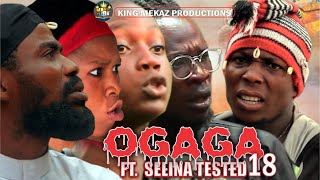 OGAGA FT SELINA TESTED Episode 18 Full Video BLOODY Nollywood Movie [upl. by Einahpets]