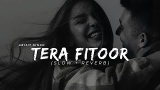 Tera Fitoor slowedreverb Arijit Singh [upl. by Eixor]