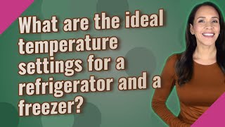 What are the ideal temperature settings for a refrigerator and a freezer [upl. by Ellerehc]