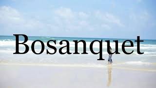 How To Pronounce Bosanquet🌈🌈🌈🌈🌈🌈Pronunciation Of Bosanquet [upl. by Haden]