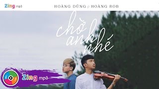 Chờ Anh Nhé  Nguyễn Hoàng Dũng Ft Hoàng Rob Album [upl. by Amled]