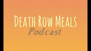 Death Row Meals  Podcast [upl. by Harberd]