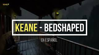 KEANE BedshapedLETRA ESPAÑOL [upl. by Rehpotsirk]