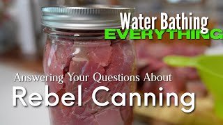 Understanding Rebel Canning  Water Bathing Everything [upl. by Semele645]