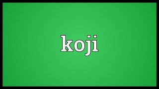 Koji Meaning [upl. by Vergos]