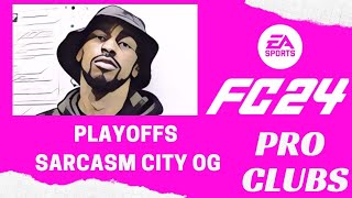 EA FC 24 PRO CLUBS  PLAYOFFS  LIVE ON THE SARCASM CITY TV PLAYBACK [upl. by Anonyw]