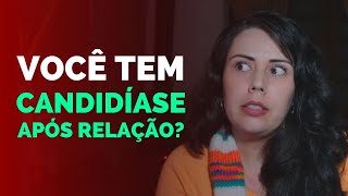 SE VOCÊ TEM CANDIDÍASE APÓS RELAÇÃO ASSISTA ESSE VÍDEO  CÁSSIA R G [upl. by Lucey]