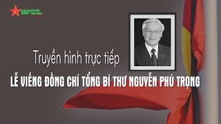 Trực tiếp Lễ viếng đồng chí Tổng Bí thư Nguyễn Phú Trọng  Báo QĐND [upl. by Novel]