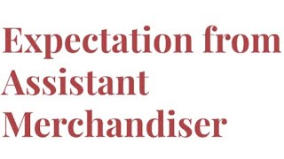 Expectation from Assistant Merchandiser [upl. by Essa]