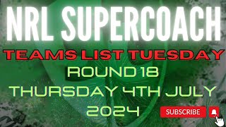 NRL SUPERCOACH  TEAMS LIST TUESDAY  RD18 2024 [upl. by Pangaro]