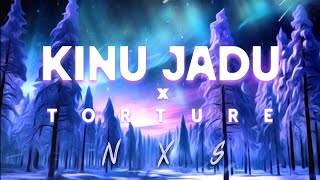 KINU JADU x TORTURE  NXS MASHUP [upl. by Eyla]