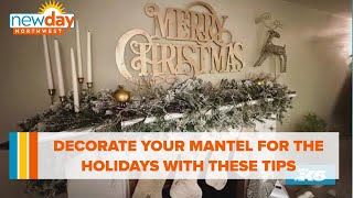 Decorate your mantel for the holidays with these tips and ideas  New Day NW [upl. by Ikey673]