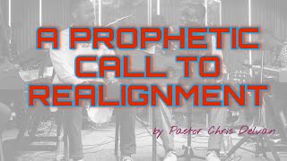 A PROPHETIC CALL TO REALIGNMENT  PASTOR CHRIS DELVAN [upl. by Gaspar]