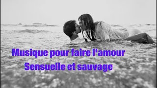 Musique pour faire lamour  Sensuelle et sauvage sans paroles [upl. by Imuy]