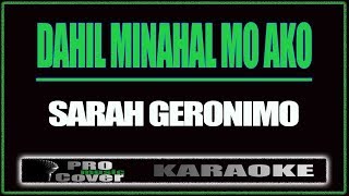 Dahil Minahal Mo Ako  SARAH GERONIMO KARAOKE [upl. by Tamer558]