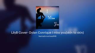 LilyB cover Dylan Conrique I miss youskin to skin [upl. by Philly383]