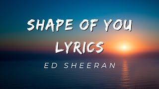 Ed Sheeran  Shape Of You Lyrics [upl. by Lipinski969]