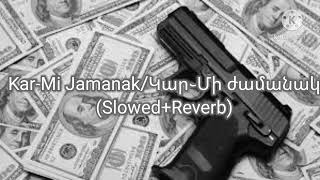 KarMi JamanakԿար Մի ժամանակ SlowedReverb [upl. by Ycram]