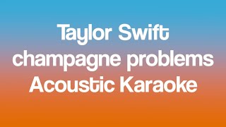 Taylor Swift  champagne problems Acoustic Karaoke [upl. by Mazman]