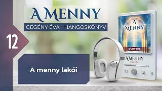 📖 12 A menny lakói  A MENNY  hangoskönyv Gégény Éva [upl. by Eibur]