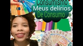 Os Meus Delírios de Consumo Conscientização [upl. by Kidder692]